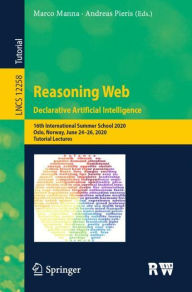 Title: Reasoning Web. Declarative Artificial Intelligence: 16th International Summer School 2020, Oslo, Norway, June 24-26, 2020, Tutorial Lectures, Author: Marco Manna