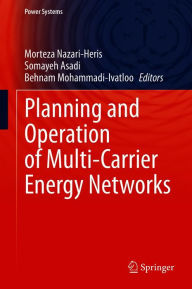 Title: Planning and Operation of Multi-Carrier Energy Networks, Author: Morteza Nazari-Heris