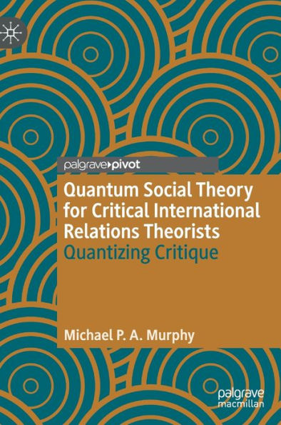 Quantum Social Theory for Critical International Relations Theorists: Quantizing Critique