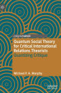 Quantum Social Theory for Critical International Relations Theorists: Quantizing Critique
