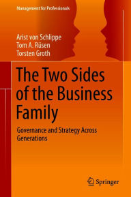 Title: The Two Sides of the Business Family: Governance and Strategy Across Generations, Author: Arist von Schlippe