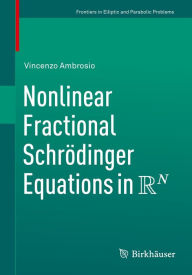 Title: Nonlinear Fractional Schrödinger Equations in R^N, Author: Vincenzo Ambrosio