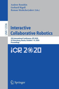 Title: Interactive Collaborative Robotics: 5th International Conference, ICR 2020, St Petersburg, Russia, October 7-9, 2020, Proceedings, Author: Andrey Ronzhin