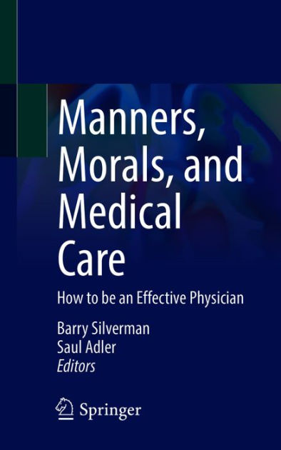 Manners, Morals, and Medical Care: How to be an Effective Physician by ...