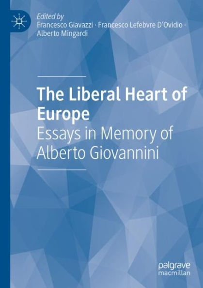 The Liberal Heart of Europe: Essays Memory Alberto Giovannini