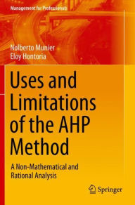 Title: Uses and Limitations of the AHP Method: A Non-Mathematical and Rational Analysis, Author: Nolberto Munier