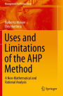 Uses and Limitations of the AHP Method: A Non-Mathematical and Rational Analysis