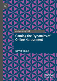 Title: Gaming the Dynamics of Online Harassment, Author: Kevin Veale