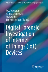 Title: Digital Forensic Investigation of Internet of Things (IoT) Devices, Author: Reza Montasari