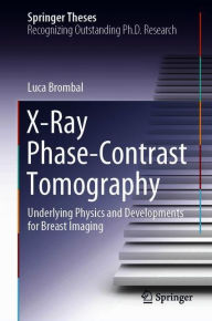 Title: X-Ray Phase-Contrast Tomography: Underlying Physics and Developments for Breast Imaging, Author: Luca Brombal