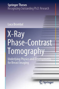 Title: X-Ray Phase-Contrast Tomography: Underlying Physics and Developments for Breast Imaging, Author: Luca Brombal