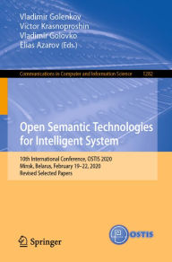Title: Open Semantic Technologies for Intelligent System: 10th International Conference, OSTIS 2020, Minsk, Belarus, February 19-22, 2020, Revised Selected Papers, Author: Vladimir Golenkov