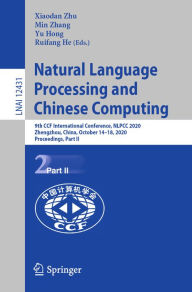 Title: Natural Language Processing and Chinese Computing: 9th CCF International Conference, NLPCC 2020, Zhengzhou, China, October 14-18, 2020, Proceedings, Part II, Author: Xiaodan Zhu