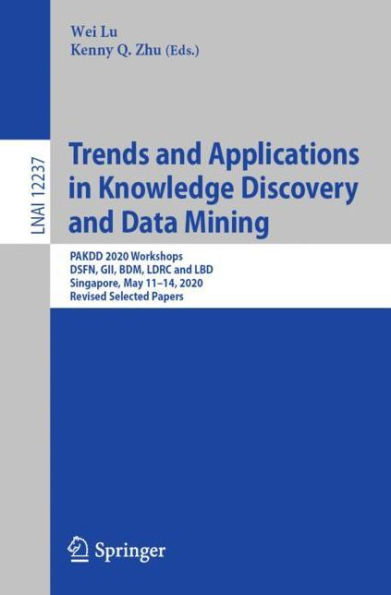 Trends and Applications Knowledge Discovery Data Mining: PAKDD 2020 Workshops, DSFN, GII, BDM, LDRC LBD, Singapore, May 11-14, 2020, Revised Selected Papers