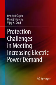 Title: Protection Challenges in Meeting Increasing Electric Power Demand, Author: Om Hari Gupta