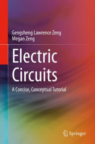 Title: Electric Circuits: A Concise, Conceptual Tutorial, Author: Gengsheng Lawrence Zeng