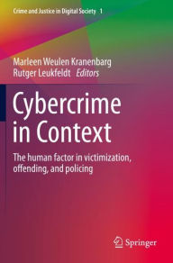 Title: Cybercrime in Context: The human factor in victimization, offending, and policing, Author: Marleen Weulen Kranenbarg