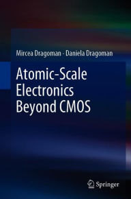 Title: Atomic-Scale Electronics Beyond CMOS, Author: Mircea Dragoman