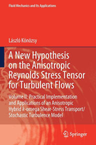 Title: A New Hypothesis on the Anisotropic Reynolds Stress Tensor for Turbulent Flows: Volume II: Practical Implementation and Applications of an Anisotropic Hybrid k-omega Shear-Stress Transport/Stochastic Turbulence Model, Author: Lïszlï Kïnïzsy