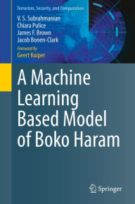 Title: A Machine Learning Based Model of Boko Haram, Author: V. S. Subrahmanian
