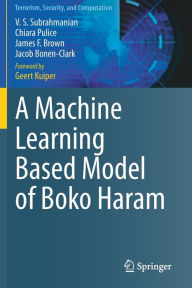 Title: A Machine Learning Based Model of Boko Haram, Author: V. S. Subrahmanian