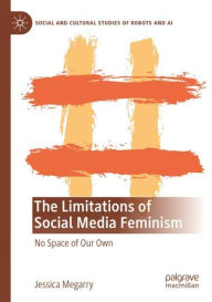 Title: The Limitations of Social Media Feminism: No Space of Our Own, Author: Jessica Megarry