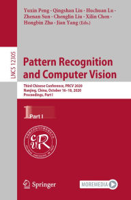 Title: Pattern Recognition and Computer Vision: Third Chinese Conference, PRCV 2020, Nanjing, China, October 16-18, 2020, Proceedings, Part I, Author: Yuxin Peng