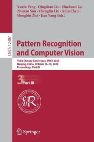 Title: Pattern Recognition and Computer Vision: Third Chinese Conference, PRCV 2020, Nanjing, China, October 16-18, 2020, Proceedings, Part III, Author: Yuxin Peng