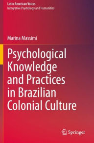 Title: Psychological Knowledge and Practices in Brazilian Colonial Culture, Author: Marina Massimi