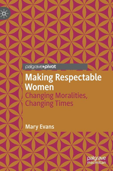 Making Respectable Women: Changing Moralities, Times
