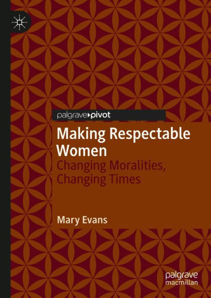 Making Respectable Women: Changing Moralities, Changing Times