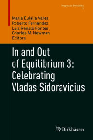 Title: In and Out of Equilibrium 3: Celebrating Vladas Sidoravicius, Author: Maria Eulália Vares