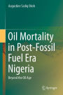 Oil Mortality in Post-Fossil Fuel Era Nigeria: Beyond the Oil Age