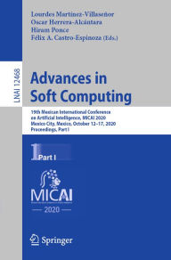 Title: Advances in Soft Computing: 19th Mexican International Conference on Artificial Intelligence, MICAI 2020, Mexico City, Mexico, October 12-17, 2020, Proceedings, Part I, Author: Lourdes Martínez-Villaseñor