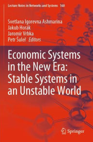 Title: Economic Systems in the New Era: Stable Systems in an Unstable World, Author: Svetlana Igorevna Ashmarina