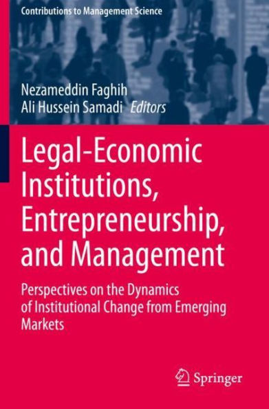 Legal-Economic Institutions, Entrepreneurship, and Management: Perspectives on the Dynamics of Institutional Change from Emerging Markets