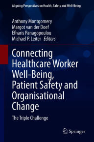 Title: Connecting Healthcare Worker Well-Being, Patient Safety and Organisational Change: The Triple Challenge, Author: Anthony Montgomery