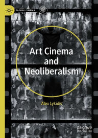 Title: Art Cinema and Neoliberalism, Author: Alex Lykidis