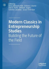 Title: Modern Classics in Entrepreneurship Studies: Building the Future of the Field, Author: Banu Ozkazanc-Pan