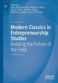 Title: Modern Classics in Entrepreneurship Studies: Building the Future of the Field, Author: Banu Ozkazanc-Pan