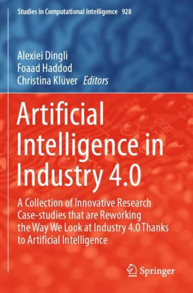 Artificial Intelligence Industry 4.0: A Collection of Innovative Research Case-studies that are Reworking the Way We Look at 4.0 Thanks to