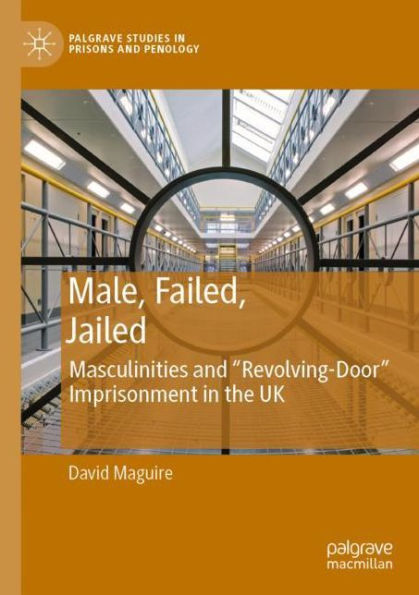 Male, Failed, Jailed: Masculinities and 