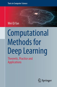 Title: Computational Methods for Deep Learning: Theoretic, Practice and Applications, Author: Wei Qi Yan