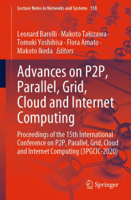 Title: Advances on P2P, Parallel, Grid, Cloud and Internet Computing: Proceedings of the 15th International Conference on P2P, Parallel, Grid, Cloud and Internet Computing (3PGCIC-2020), Author: Leonard Barolli