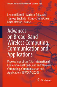 Title: Advances on Broad-Band Wireless Computing, Communication and Applications: Proceedings of the 15th International Conference on Broad-Band and Wireless Computing, Communication and Applications (BWCCA-2020), Author: Leonard Barolli