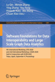 Title: Software Foundations for Data Interoperability and Large Scale Graph Data Analytics: 4th International Workshop, SFDI 2020, and 2nd International Workshop, LSGDA 2020, held in Conjunction with VLDB 2020, Tokyo, Japan, September 4, 2020, Proceedings, Author: Lu Qin