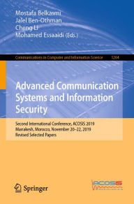 Title: Advanced Communication Systems and Information Security: Second International Conference, ACOSIS 2019, Marrakesh, Morocco, November 20-22, 2019, Revised Selected Papers, Author: Mostafa Belkasmi