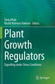 Title: Plant Growth Regulators: Signalling under Stress Conditions, Author: Tariq Aftab