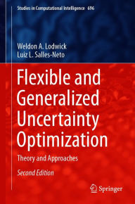 Title: Flexible and Generalized Uncertainty Optimization: Theory and Approaches, Author: Weldon A. Lodwick