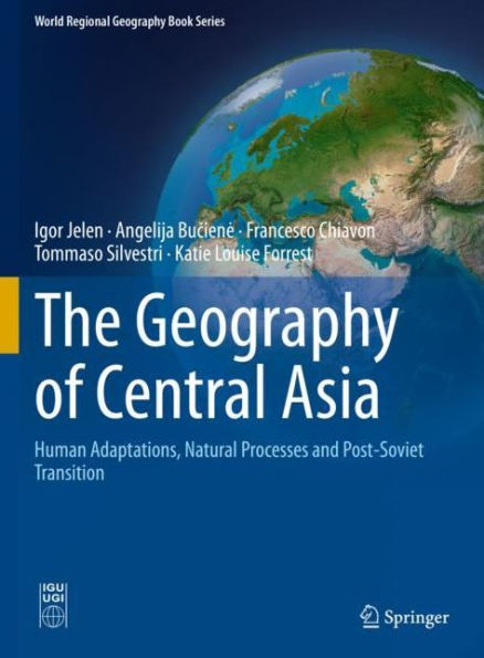 The Geography of Central Asia: Human Adaptations, Natural Processes and Post-Soviet Transition